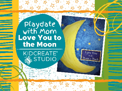 Kidcreate Studio - Eden Prairie. Play Date With Mom - Love You to the Moon Workshop (18 Months-6 Years)